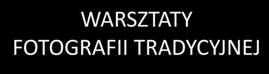 Warsztaty fotografii tradycyjnej „Jaśniej o ciemni”